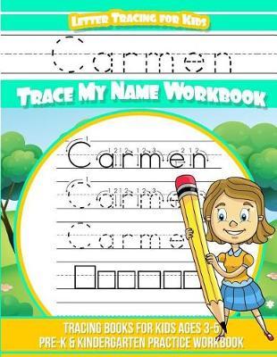 Carmen Letter Tracing for Kids Trace My Name Workbook: Tracing Books for Kids Ages 3 - 5 Pre-K & Kindergarten Practice Workbook