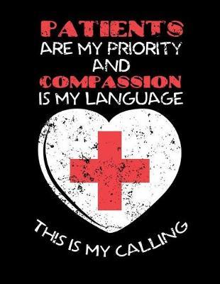 Patients Are My Priority And Compassion Is My Language This Is My Calling: Nurse Journal, Nurse Practitioner Journal, Nursing Notebook