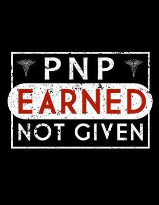Pnp Earned Not Given: Pnp Nurse Journal, Nurse Practitioner Journal, Nursing Notebook