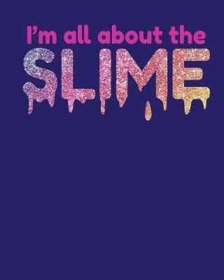 I'm All About the Slime: Back to School Composition Book for Girls - Journal Notebook - College Ruled 150 pages 8x10