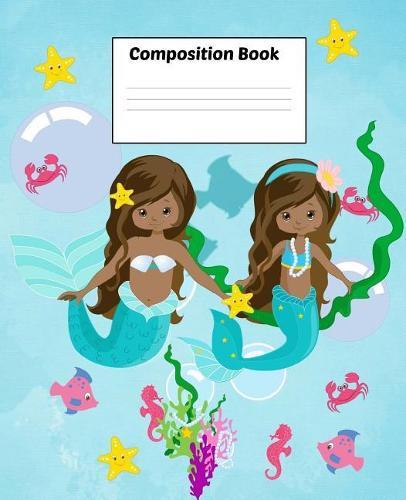 Composition Book: Pre-K 7.5  x 9.25  Wide Ruled, 50 Sheets, 100 Pages, Mermaid Ocean Series, Twin Mermaids Aniyah, Sydney And Friends, Pre-Kindergarten to Grade 4