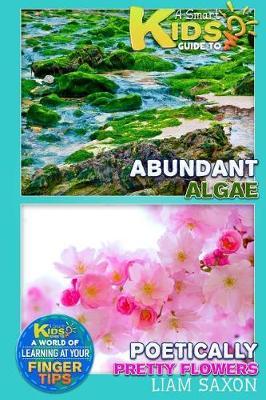 A Smart Kids Guide to Abundant Algae and Poetically Pretty Flowers: A World of Learning at Your Fingertips