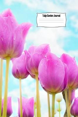 Tulip Garden Journal: Perennial Flower Notebook Gift for Writer, Friend, Teacher