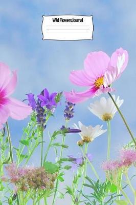 Wild Flowers Journal: Perennial 6x9 Notebook Journal Unique Inspirational Gift for Writer, Friend, Teacher, Family Birthday, Retirement or Christmas Present
