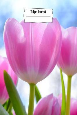 Tulips Journal: Perennial 6x9 Flower Notebook Unique Inspirational Gift for Writer, Friend, Teacher, Family Birthday, Retirement or Christmas Present