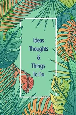 Ideas Thoughts & Things to Do: Colorful Tropical Leaves Inspirational Gift for Writer, Friend, Teacher, Birthday, Retirement or Christmas