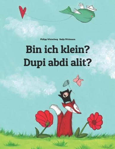 Bin ich klein? Dupi abdi alit?: Deutsch-Sundanesisch/Basa Sunda: Zweisprachiges Bilderbuch zum Vorlesen fur Kinder ab 3-6 Jahren (German and Sundanese Edition)