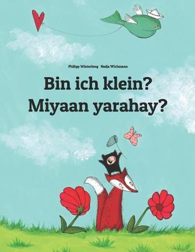 Bin ich klein? Miyaan yarahay?: Deutsch-Somali: Zweisprachiges Bilderbuch zum Vorlesen fur Kinder ab 3-6 Jahren (German and Somali Edition)