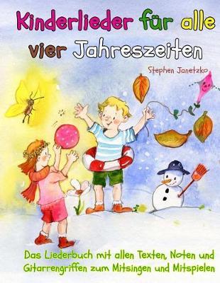 Kinderlieder für alle vier Jahreszeiten - Das Liederbuch: Das Liederbuch mit allen Texten, Noten und Gitarrengriffen zum Mitsingen und Mitspielen