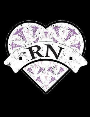 RN: Rn, Registered Nurse Journal, Nurse Practitioner Journal, Nursing Notebook, 200 Pg Lined Paper, 8.5 X 11.