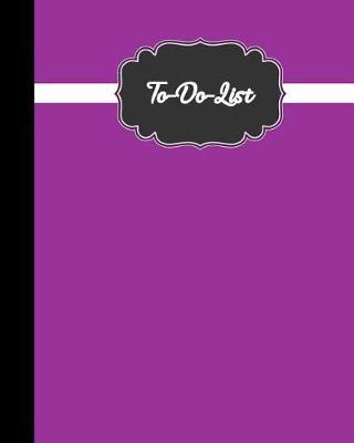 To Do List: Notebook Planner Journal Daily Time Success Management 120 Pages, 8 x 10 Inch