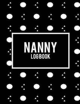 Nanny Log Book: Cute Black Book, 8.5  X 11  Nanny Journal, Kids Healthy & Activities Record, Baby Daily Log Feed, Diapers, Sleep, Health Care, to Do List and Notes