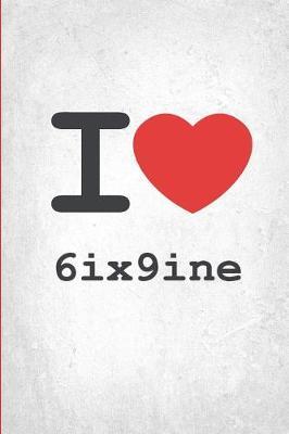 I Love 6ix9ine: 6ix9ine Diary Journal for Girls: I Love Journals