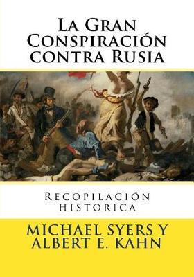 La Gran Conspiracion contra Rusia: Recopilacion historica