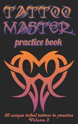 Tattoo Master practice book - 50 unique tribal tattoo to pratice.: 5  x 8 (12.7 x 20.32 cm) size page with 3 dots per inch to practice with real hand-drawn tattoos. Tattoo drawing album for adults artists