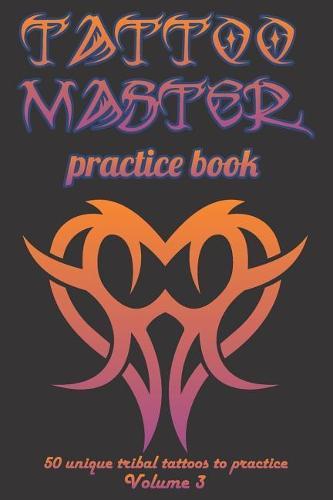 Tattoo Master practice book - 50 unique tribal tattoos to pratice: 6  x 9 (15.24 x 22.86 cm) size cream pages with 3 dots per inch to practice with real hand-drawn tattoos. Tattoo drawing album for adults tattoo artists