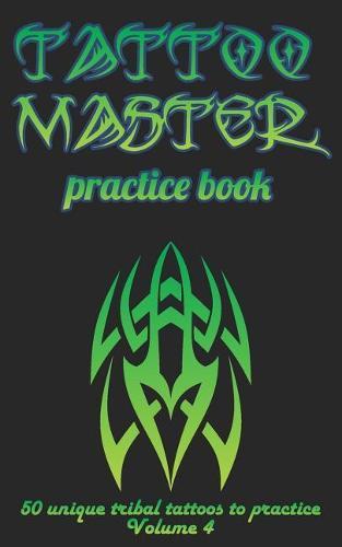 Tattoo Master Practice Book - 50 Unique Tribal Tattoos to Practice: 5 X 8(12.7 X 20.32 CM) Size Pages with 3 Dots Per Inch to Practice with Real Hand-Drawn Tattoos. Tattoo Drawing Album for Adults Tattoo Artists