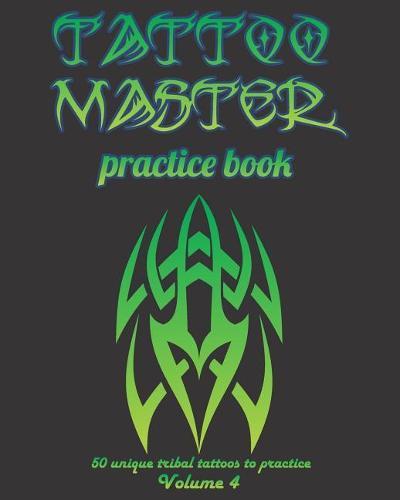 Tattoo Master practice book - 50 unique tribal tattoos to practice: 8  x 10 (20.32 x 25.4 cm) size pages with 3 dots per inch to practice with real hand-drawn tattoos. Tattoo drawing album for adults tattoo artists