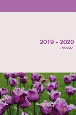 2019 - 2020 Planner: 2 Years Monthly Weekly Calendar Organizer for Daily Personal, Holidays and Work Event Schedules - Purple Violet Tulip Flower