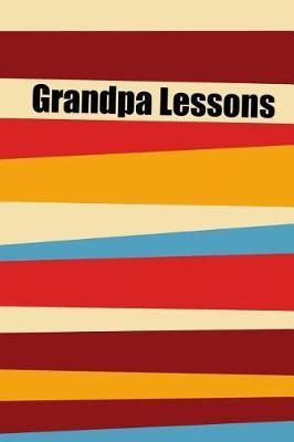 Granpa Lessons: Grandpa Lessons: keepsake Journal to Write In. Lined Notebook, Grandparents Legacy.
