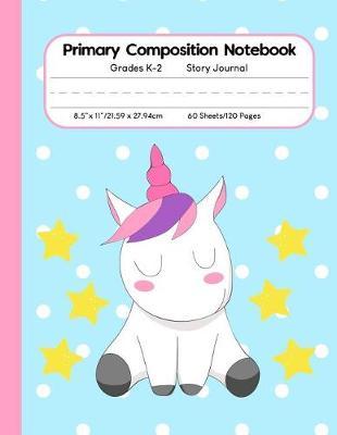 Primary Composition Notebook Grades K-2 Story Journal: Picture Space and Dashed Midline l 120 Story Paper Pages l Kindergarten to Early Childhood l Cute Unicorn