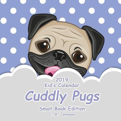 2019 Kid's Calendar: Cuddly Pugs Small Book Edition