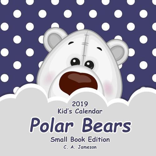 2019 Kid's Calendar: Polar Bears Small Book Edition