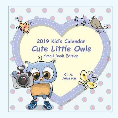 2019 Kid's Calendar: Cute Little Owls Small Book Edition