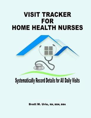 Visit Tracker for Home Health Nurses: Systematically Record Details for All Daily Visits