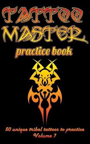 Tattoo Master practice book - 50 unique tribal tattoos to practice: 5  x 8 (12.7 x 20.32 cm) size page with 3 dots per inch to practice with real hand-drawn tattoos. Tattoo drawing album for adult artists