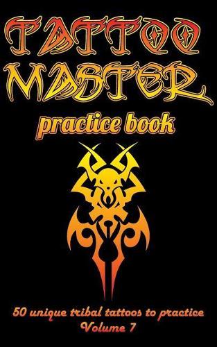 Tattoo Master practice book - 50 unique tribal tattoos to practice: 5  x 8 (12.7 x 20.32 cm) size cream page with 3 dots per inch to practice with real hand-drawn tattoos. Tattoo drawing album for adult artists
