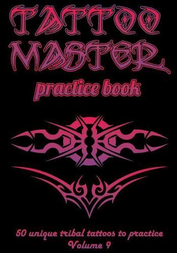 Tattoo Master Practice Book - 50 Unique Tribal Tattoos to Practice: 7 X 10(17.78 X 25.4 CM) Size Pages with 3 Dots Per Inch to Draw Tattoos with Hand-Drawn Examples. Learn How to Draw Tattoos with Drawing Album for Adult Tattoo Artists
