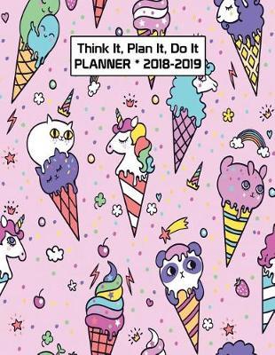 Think It, Plan It, Do It Planner 2018-2019: Teacher Student Academic Planner 2018 - 2019 Daily Weekly Monthly Calendar Organizer