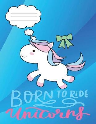 Born to Ride Unicorns: 8.5 X 11 Baby Unicorn Composition Notebook Journal for School Age Children Grades K-3