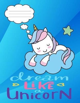Dream Like a Unicorn: 8.5 X 11 Baby Unicorn Composition Notebook Journal for School Age Children Grades K-3