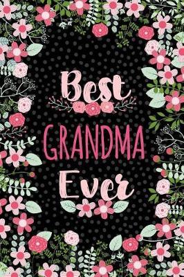 Best Grandma Ever: Blank Lined Writing Notebook with Cute Floral Pattern for Daily Notes, Lists, Planning Tasks, Soft Cover 50 Sheets/100 Pages, 6 X 9 (15.2 CM X 22.8 CM)