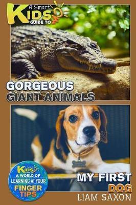 A Smart Kids Guide to Gorgeous Giant Animals and My First Dog: A World of Learning at Your Fingertips