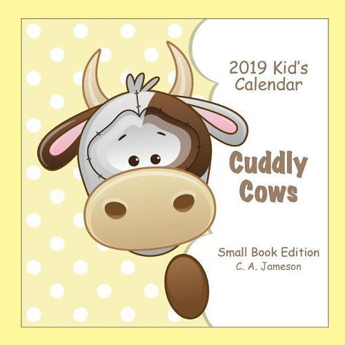 2019 Kid's Calendar: Cuddly Cows Small Book Edition