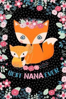 Best Nana Ever: Grandmother Journal - Blank Lined Writing Notebook with Woodland Animals for Daily Notes, Lists, Planning Tasks, Cute Fox Soft Cover 50 sheets/100 pages, 6  x 9  (15.2 cm x 22.8 cm)