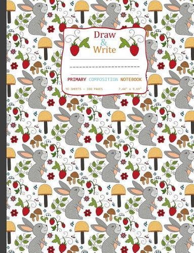 Draw and Write Primary Composition Notebook: Cute Rabbit Strawberry Pattern Cover - Pages have Picture Space for Drawing Storybook Style and Writing 50 sheets/100 pages 7.44  x 9.69
