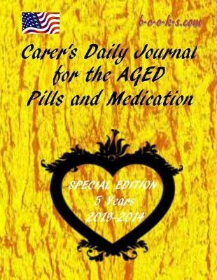 Carer;s Daily Journal For The Aged (Special Edition): 5 Years (Special Edition) 2019 to 2024 inclusive