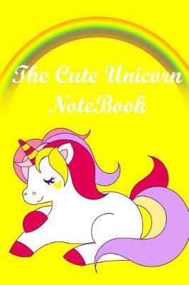 The Cute Unicorn Notebook: The Cute Unicorn NoteBook Great Gift Idea For your Kids