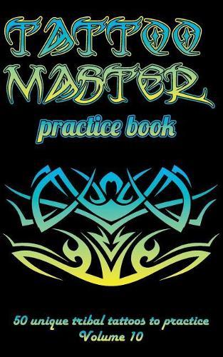 Tattoo Master practice book - 50 unique tribal tattoos to practice: 5  x 8 (12.7 x 20.32 cm) size pages with 3 dots per inch to practice with real hand-drawn tattoos. Tattoo drawing album for adult tattoo artists