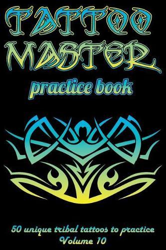 Tattoo Master Practice Book - 50 Unique Tribal Tattoos to Practice: 6 X 9(15.24 X 22.86 CM) Size Cream Pages with 3 Dots Per Inch to Practice with Real Hand-Drawn Tattoos. Tattoo Drawing Album for Adult Tattoo Artists