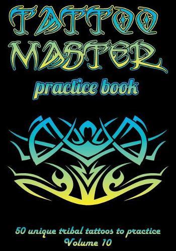 Tattoo Master Practice Book - 50 Unique Tribal Tattoos to Practice: 7 X 10(17.78 X 25.4 CM) Size Pages with 3 Dots Per Inch to Practice with Real Hand-Drawn Tattoos. Tattoo Drawing Album for Adult Tattoo Artists