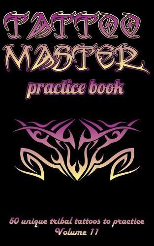 Tattoo Master Practice Book - 50 Unique Tribal Tattoos to Practice: 5 X 8(12.7 X 20.32 CM) Size Pages with 3 Dots Per Inch to Practice with Real Hand-Drawn Tattoos. Tattoo Drawing Album for Adult Tattoo Artists