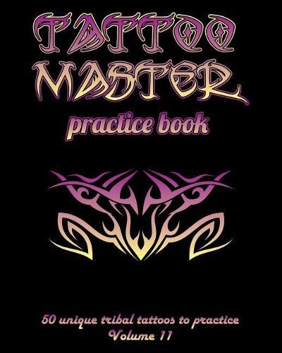 Tattoo Master practice book - 50 unique tribal tattoos to practice: 8"" x 10""(20.32 x 25.4 cm) size pages with 3 dots per inch to practice with real hand-drawn tattoos. Tattoo drawing album for adult tattoo artists