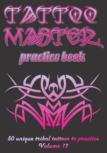 Tattoo Master practice book - 50 unique tribal tattoos to practice: 7"" x 10""(17.78 x 25.4 cm) size pages with 3 dots per inch to practice with real hand-drawn tattoos. Tattoo drawing album for new tattoo artists to get more professional
