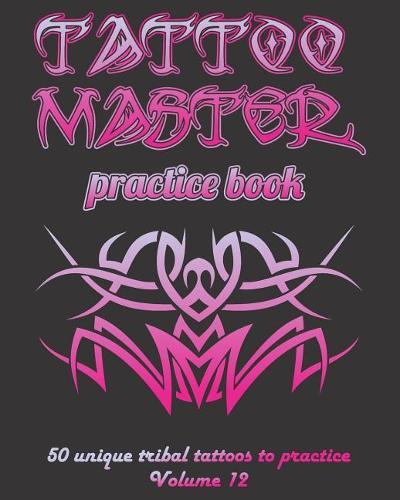 Tattoo Master practice book - 50 unique tribal tattoos to practice: 8"" x 10""(20.32 x 25.4 cm) size pages with 3 dots per inch to practice with real hand-drawn tattoos. Tattoo drawing album for new tattoo artists to get more professional