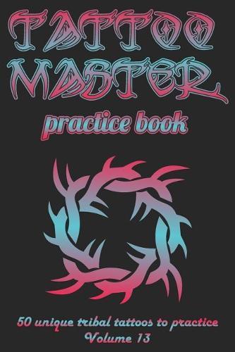 Tattoo Master practice book - 50 unique tribal tattoos to practice: 6  x 9 (15.24 x 22.86 cm) size cream pages with 3 dots per inch to practice with real hand-drawn tattoos. Tattoo drawing album for new tattoo artists to get more professional